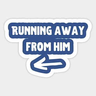 Running away from him Sticker